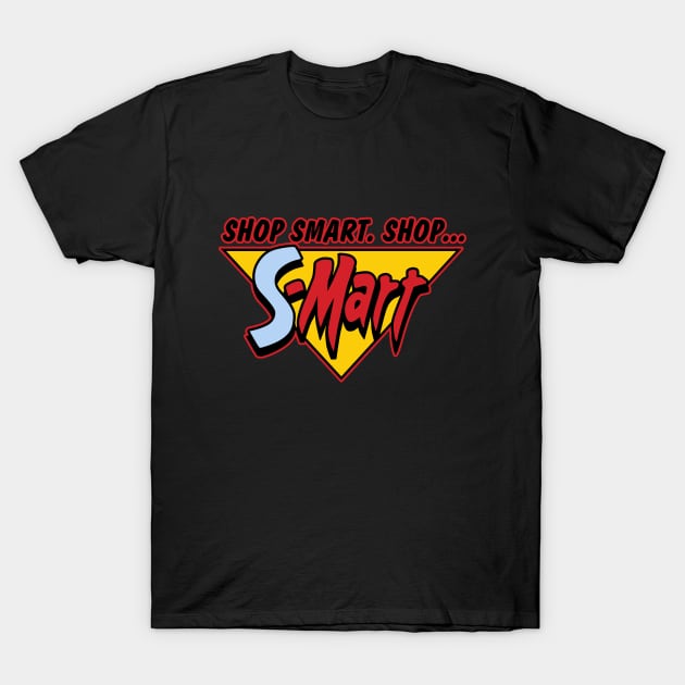 Shop Smart. Shop S-Mart. You got that? T-Shirt by Breakpoint